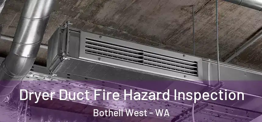  Dryer Duct Fire Hazard Inspection Bothell West - WA
