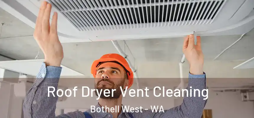 Roof Dryer Vent Cleaning Bothell West - WA